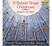 Robert Shaw Chamber - Angels On High - A Robert Shaw Christmas