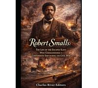 Robert Smalls: The Life of the Escaped Slave Who Commandeered a Confederate Ship during the Civil War