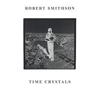 Robert Smithson: Time Crystals (Monash University Museum of Modern Art)