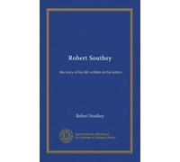 Robert Southey: the story of his life written in his letters