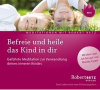Robert Theodor Befreie und heile das Kind in dir: Geführte Meditation zur (CD)