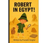 Robert to Egypt!: A Thrilling Adventure in the Land of Pyramids and Secrets (Robert and his Adventures)