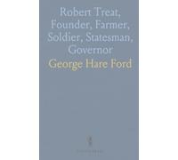 Robert Treat, Founder, Farmer, Soldier, Statesman, Governor: Paper Read Before the New Haven Colony Historical Society