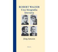Robert Walser. Una biografía literaria: 294 (Libros del Tiempo)