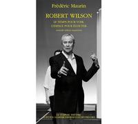 Robert Wilson: Le temps pour voir, l'espace pour écouter
