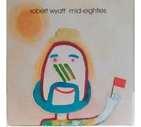 Robert Wyatt - Mid Eighties