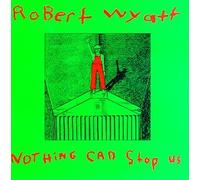 Robert Wyatt - Nothing Can Stop Us