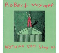 Robert Wyatt - Nothing Can Stop Us Now [Vinilo]