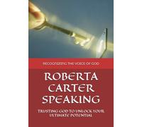 ROBERTA CARTER SPEAKING: TRUSTING GOD TO UNLOCK YOUR ULTIMATE POTENTIAL