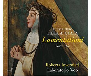 Roberta Invernizzi - Alessandro Della Ciaia : Lamentationi / Roberta Nvernizzi - Soprano. Laboratorio ’600