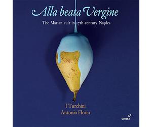 Roberta Invernizzi - Alla Beata Vergine: The Marian Cult In Naples S.17
