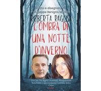 ROBERTA RAGUSA - L’OMBRA DI UNA NOTTE D’INVERNO: Un Caso Tra Segreti Domestici, Manipolazioni Sotterranee E Una Condanna, Ai Danni Del Logli, Costruita Senza Corpo (Realmente Accaduto)