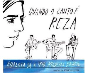 Roberta Sa & Trio Madeira Brasil - Quando O Canto & Reza