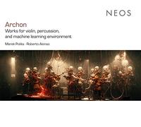 Poliks,Marek - Archon - Works for violin, percussion, and machine learning environment