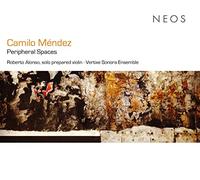 Roberto Alonso, Vertixe Sonora Ensemble - Camilo Mendez: Peripheral Spaces