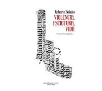 Roberto Bolaño. Violencia Escritura Vida