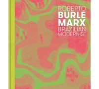 Roberto Burle Marx: Brazilian Modernist (The Jewish Museum New York CoPublication series (YUP))