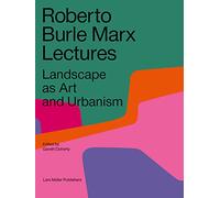 Roberto Burle Marx Lectures: Landscape as Art and Urbanism
