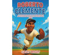 Roberto Clemente: An Inspiring Biography for Young Readers about the Baseball Hero Full of Passion and Grace