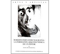 Roberto Fernández Balbuena : la formación arquitectónica de un pintor: La formación arquitectónica de un pintor: 64 (Artes y Artistas)