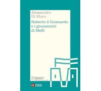 Roberto il Guiscardo e i giuramenti di Melfi (Itinerari Laterza. Fantastico Medioevo)