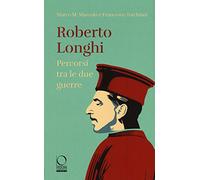 Roberto Longhi. Percorsi tra le due guerre (Storie)