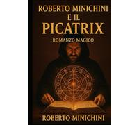 Roberto Minichini e il Picatrix: Romanzo Magico