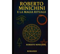 Roberto Minichini e la Magia Rituale: Romanzo