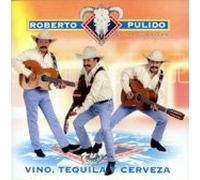Roberto Pulido - Vino Tequila Y Cerveza