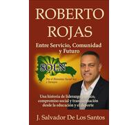 ROBERTO ROJAS Entre Servicio, Comunidad y Futuro: Una historia de liderazgo público, compromiso social y transformación desde la educación y el deporte