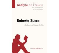 Roberto Zucco de Bernard-Marie Koltès (Analyse de l'oeuvre): Analyse complète et résumé détaillé de l'oeuvre: Fiche de lecture