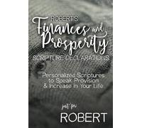 Robert's Finances and Prosperity Scripture Declarations: Personalized Scriptures to Speak Provision & Increase in Your Life (Robert's Personalized Scriptures Set)