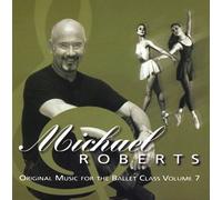 Roberts, Michael - Michael Roberts Original Music for the Ballet Class Volume 7