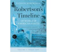 Robertson’s Timeline of World & American Firsts: Volume 1