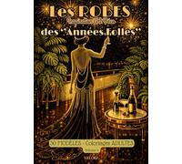 ROBES des ''Années Folles'', Vol.3 - 30 Modèles à colorier - Art Déco Inspiration -: Coloriage ADULTES - Motifs Chics & Audacieux , Glamour & ... Anti-Stress, Détente & Invitation au Voyage -