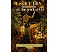 ROBES des ''Années Folles'', Vol.3 - 30 Modèles à colorier - Art Déco Inspiration GATSBY -: Coloriage ADULTE - Motifs Audacieux & Chics, Glamour & ... Anti-Stress, Détente & Invitation au voyage -