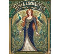 Robes Enchantées: Mode Royale: Livre de Coloriage pour Adultes avec des Robes de Princesse, Designs de Haute Couture, Styles Victoriens et Motifs de Dentelle pour la Détente et l'Anti-Stress
