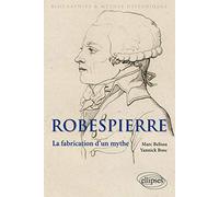 Robespierre. La fabrication d'un mythe (Biographies et mythes historiques)