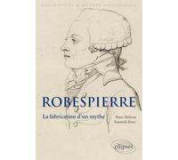 Robespierre. La fabrication d'un mythe (Biographies et mythes historiques)
