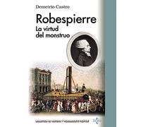 Robespierre: La virtud del monstruo (Biblioteca de Historia y Pensamiento Político)