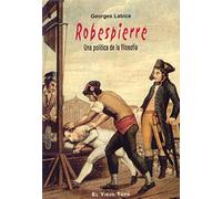 Robespierre: Una política de la filosofía (SIN COLECCION)