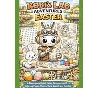 Robi’s Lab Adventures - Easter: Color, Play and Solve! A Steampunk Robot Easter Adventure with Fun Puzzles and Coloring Pages (Robis Labor-Abenteuer / Robi’s Lab Adventures)