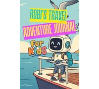 Robi’s Travel Adventure Journal: Fun Vacation Diary with Prompts, Drawing Pages & Robot Missions (Ages 4-8)