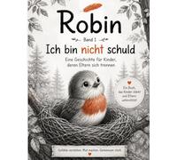Robin Band 1: „Ich bin nicht schuld": „Kinder tragen niemals die Verantwortung für die Probleme der Erwachsenen."