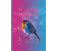 Robin Bird Notebook: Writing & Sketch Journal for Nature Lovers, Thoughts, Ideas & Creativity | 160 Unlined Pages | 6"x9" inches