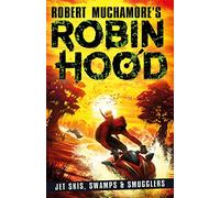 Robin Hood 3: Jet Skis, Swamps & Smugglers (Robert Muchamore's Robin Hood): Volume 3
