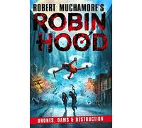 Robin Hood 4: Drones, Dams & Destruction (Robert Muchamore's Robin Hood): Volume 4