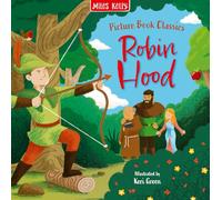 Robin Hood: A Beautifully Illustrated Classic Childrens Story of Adventure and Heroes (Picture Book Classics)