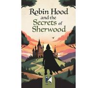 Robin Hood and the Secrets of Sherwood: Gentle Forest Adventures of Courage, Friendship, and Hidden Paths