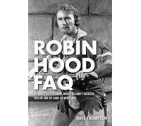 Robin Hood FAQ: All That's Left to Know About England's Greatest Outlaw and His Band of Merry Men